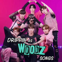 #DRIPPIN as #WOODZ songs!